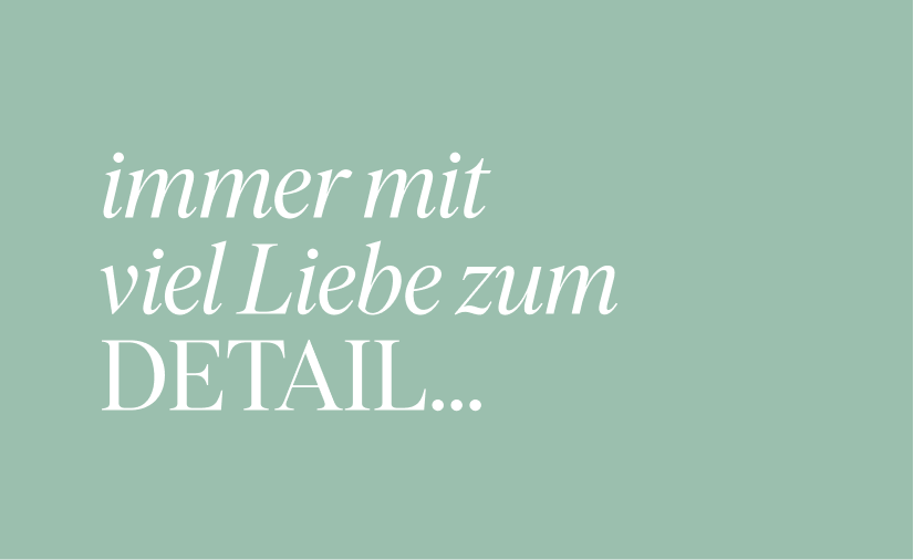 immer mit viel Liebe zum Detail